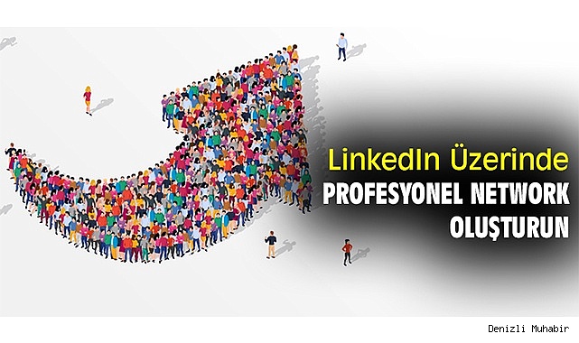 LinkedIn Üzerinde Profesyonel Network Oluşturun