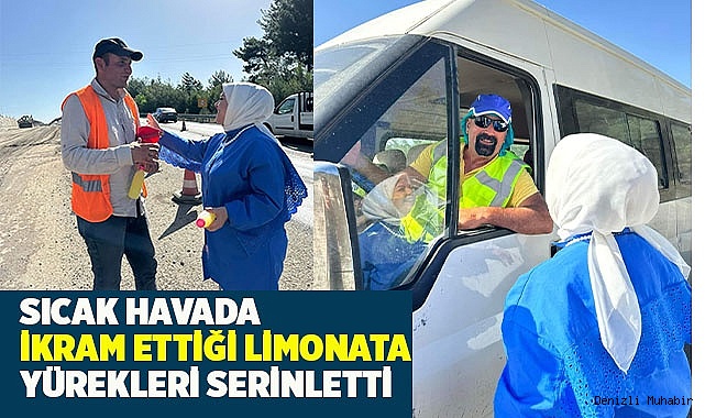 Sıcak havada ikram ettiği limonata yürekleri serinletti