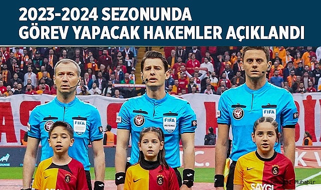 2023-2024 sezonunda görev yapacak hakemler açıklandı