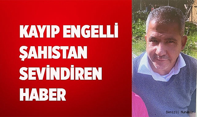 Kayıp engelli şahıstan sevindiren haber