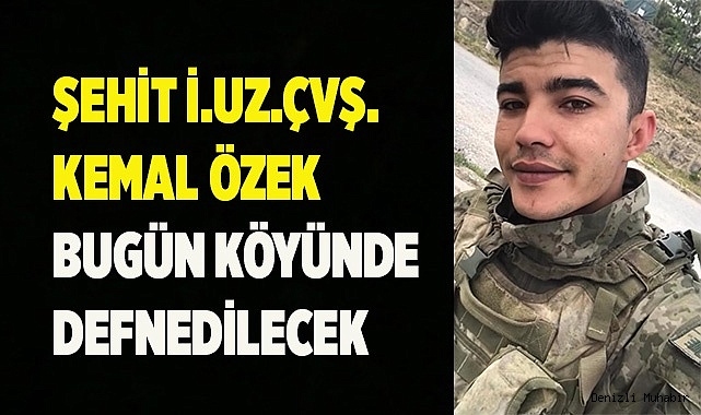 Şehidimiz Kemal Özek, bugün  son yolculuğuna uğurlanacak
