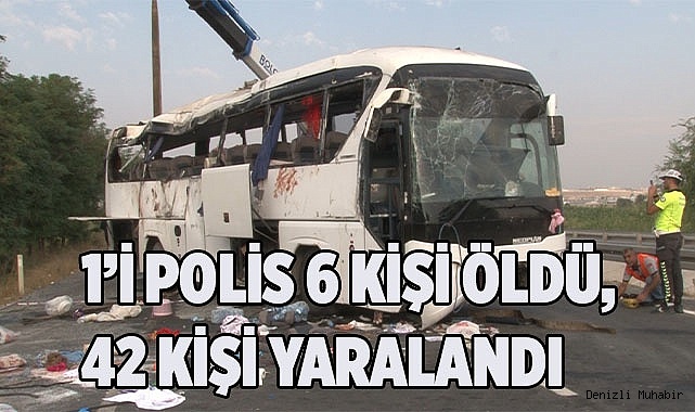 : 1’i polis 6 kişi öldü, 42 kişi yaralandı