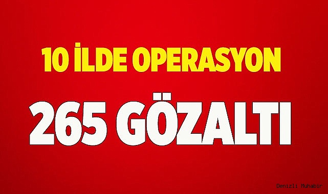 Zehir tacirlerine 10 ilde operasyon: 265 gözaltı