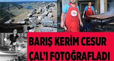 BARIŞ KERİM CESUR ÇALI FOTOĞRAFLADI 