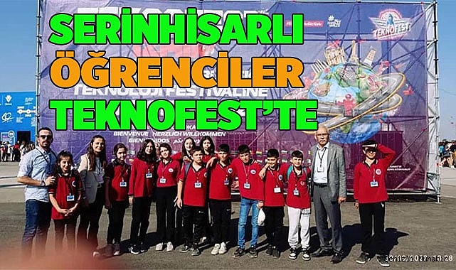 Serinhisarlı öğrenciler Teknofest’i ziyaret etti