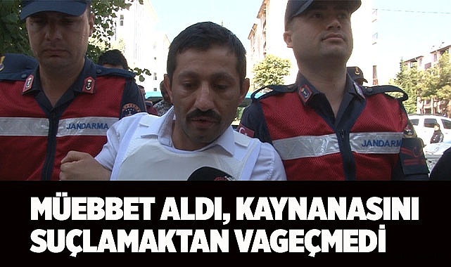 Ağırlaştırılmış müebbet verilen koca, eşinin ölümünden kaynanasını sorumlu tuttu