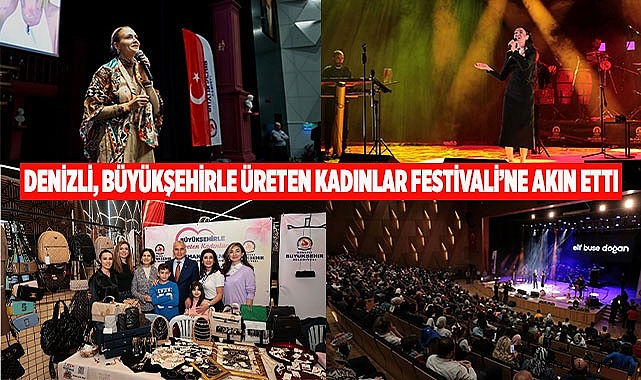 Denizli, Büyükşehirle Üreten Kadınlar Festivali’ne akın etti