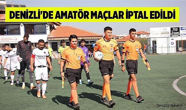 Denizli'de Amatör maçlar iptal edildi