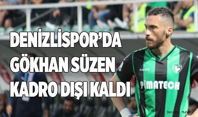 Denizlispor’da Gökhan Süzen kadro dışı kaldı