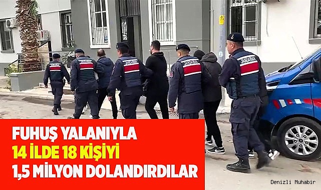 Fuhuş yalanıyla 14 ilde 18 kişiyi 1,5 milyon dolandırdılar