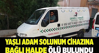 Yaşlı adam solunum cihazına bağlı halde ölü bulundu