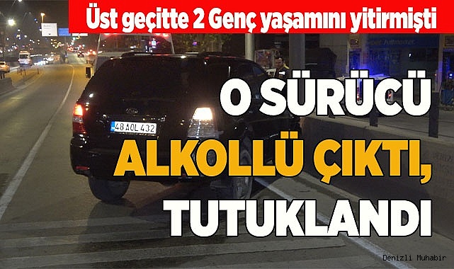 Denizli'de iki gencin öldüğü kazada alkollü çıkan sürücü tutuklandı