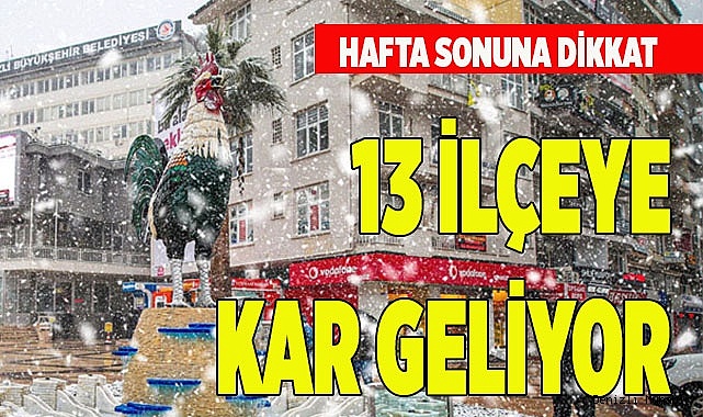 13 İLÇEYE KAR GELİYOR
