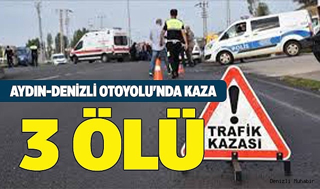 Aydın-Denizli otoyolu'nda kaza 3 ölü
