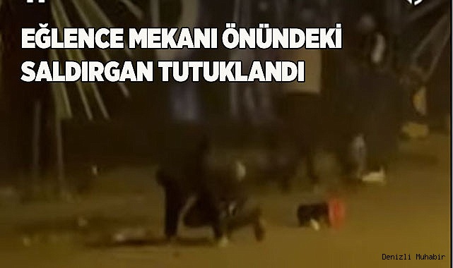 Eğlence mekanı önündeki saldırgan tutuklandı