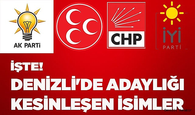 İŞTE! DENİZLİ'DE ADAYLIĞI KESİNLEŞEN İSİMLER