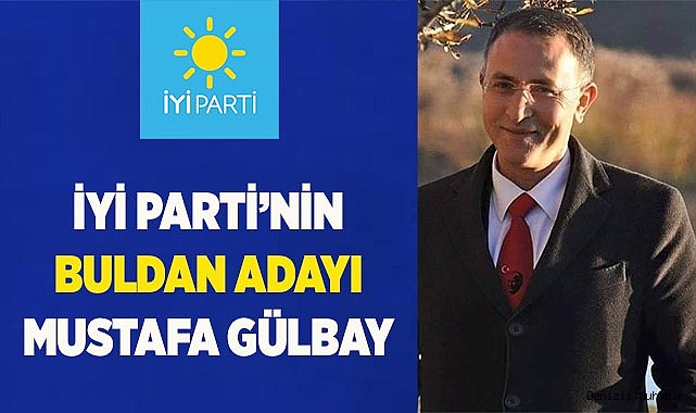 İYİ PARTİ'NİN BULDAN ADAYI MUSTAFA GÜLBAY