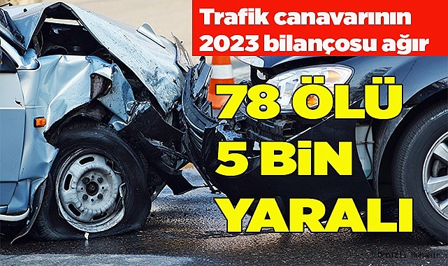 DENİZLİ'DE 2023'TE 78 KİŞİ ÖLDÜ, 5 BİN KİŞİ YARALANDI