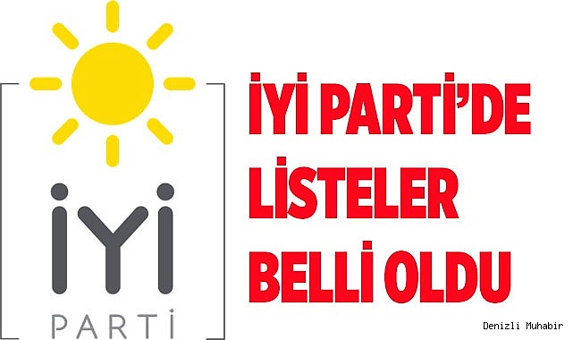 İYİ PARTİ’DE LİSTELER BELLİ OLDU