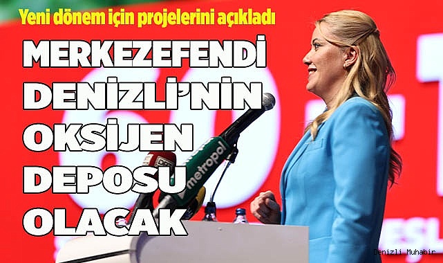 MERKEZEFENDİ DENİZLİ’NİN OKSİJEN DEPOSU OLUYOR