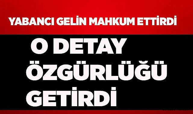 Özbekistanlı gelinin planı mahkemede bitti