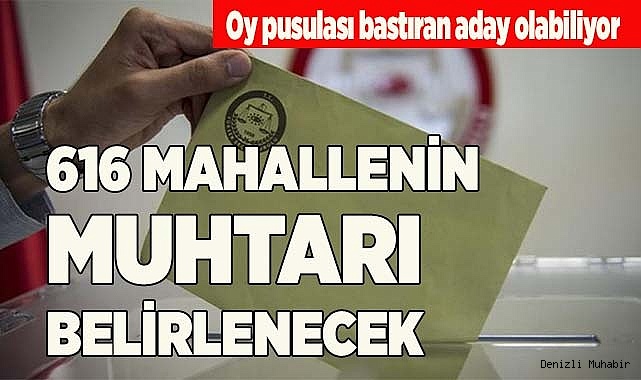 616 MAHALLENİN MUHTARI BELİRLENECEK