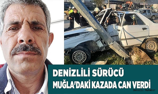 Denizlili sürücü Muğla'daki kazada can verdi