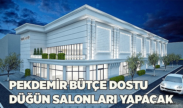 PEKDEMİR BÜTÇE DOSTU  DÜĞÜN SALONLARI YAPACAK