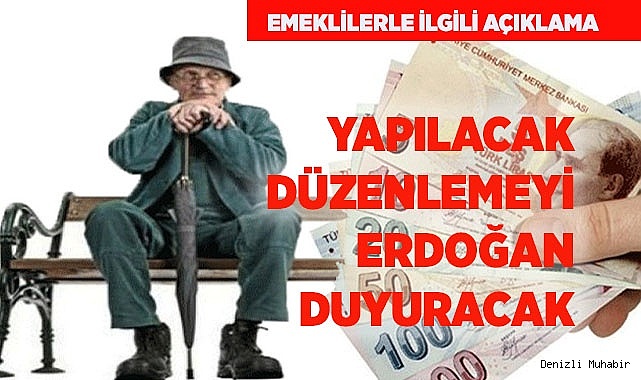 YAPILACAK DÜZENLEMEYİ ERDOĞAN DUYURUCAK