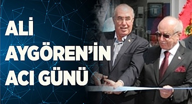 Ali Aygören’in acı günü