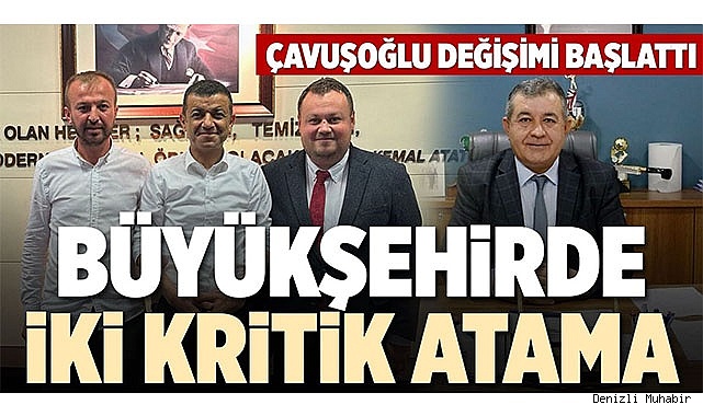 BÜYÜKŞEHİRDE İKİ KRİTİK ATAMA