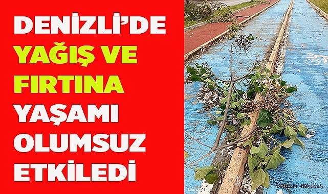 Denizli’de yağış ve fırtına yaşamı olumsuz etkiledi
