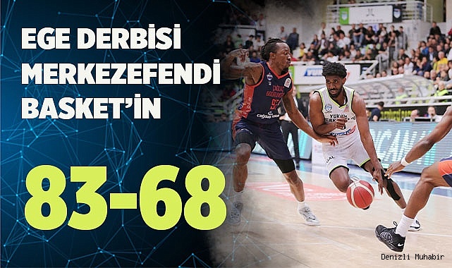 Ege Derbisi Merkezefendi Basket’in 83-68