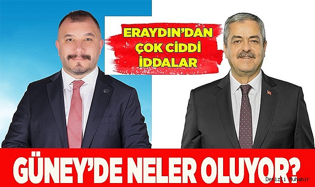 GÜNEY’DE ERAYDIN’DAN ÇOK CİDDİ İDDİALAR