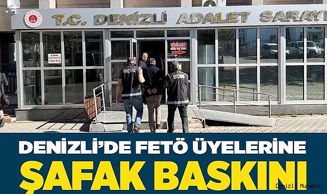 Denizli’de FETÖ üyelerine şafak baskını