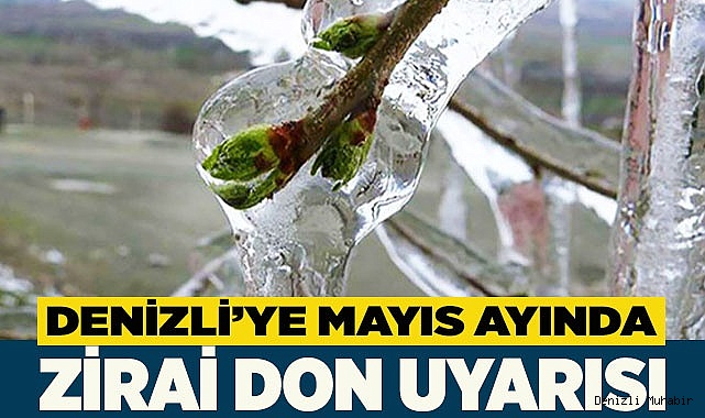 Denizli’ye Mayıs ayında zirai don uyarısı
