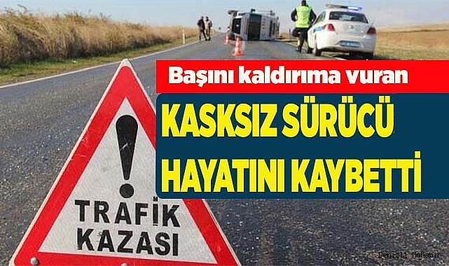 Kasksız sürücü hayatını kaybetti