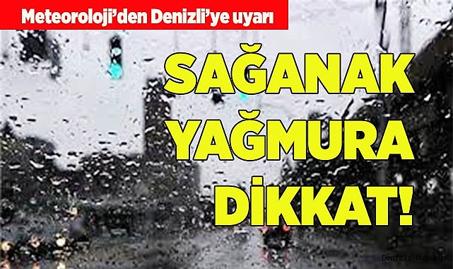SAĞANAK YAĞMURA DİKKAT