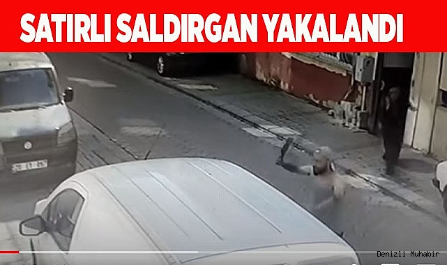 Satırlı saldırgan yakalandı