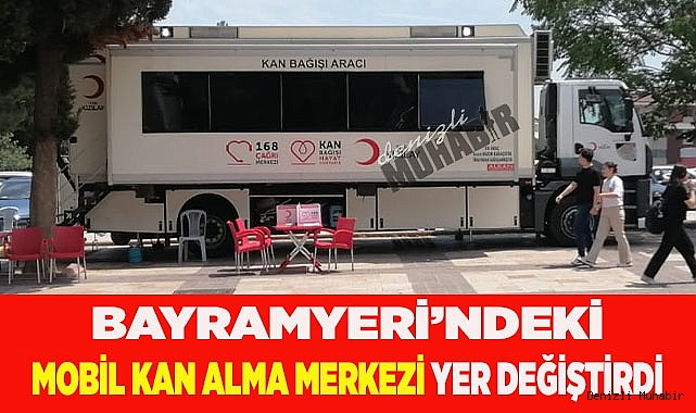 BAYRAMYERİ’NDEKİ MOBİL KAN ALMA MERKEZİ YER DEĞİŞTİRDİ