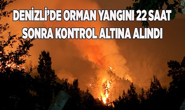 Denizli’de orman yangını 22 saatin ardından kontrol altına alındı
