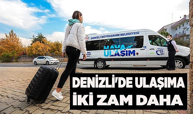DENİZLİ'DE ULAŞIMA İKİ ZAM DAHA