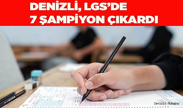 DENİZLİ, LGS’DE 7 BİRİNCİ ÇIKARDI
