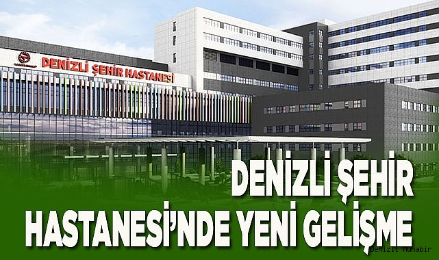 DENİZLİ ŞEHİR HASTANESİ’NDE YENİ GELİŞME