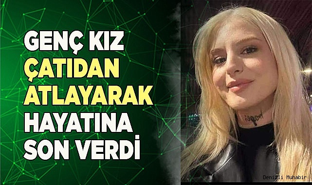 Genç kız çatıdan atlayarak hayatına son verdi