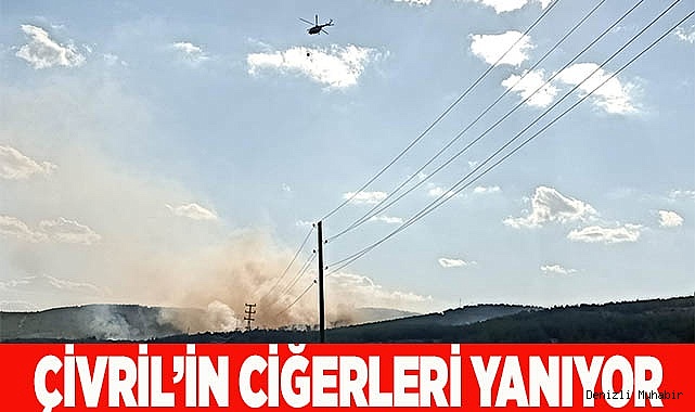 Çivril’in ciğerleri yanıyor