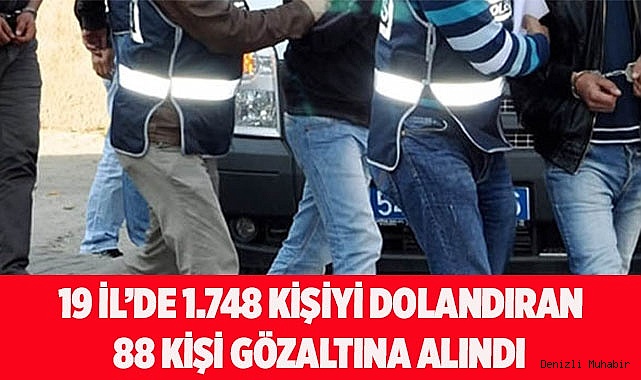 Denizli dahil 19 ilde düzenlenen Düğüm operasyonunda 88 şüpheli yakalandı