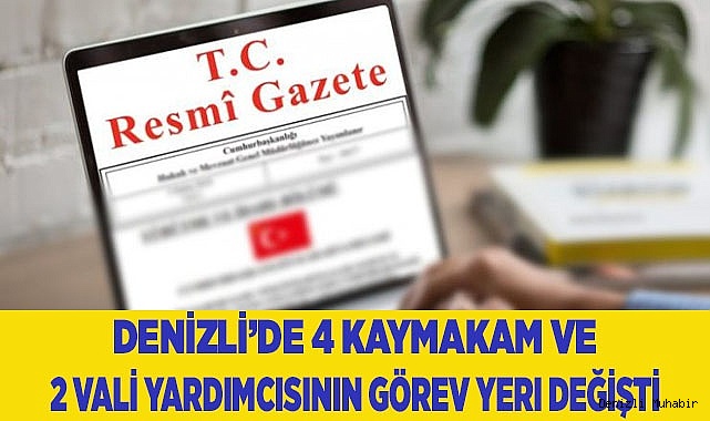 Denizli’de 4 kaymakam ve 2 vali yardımcısının görev yeri değişti