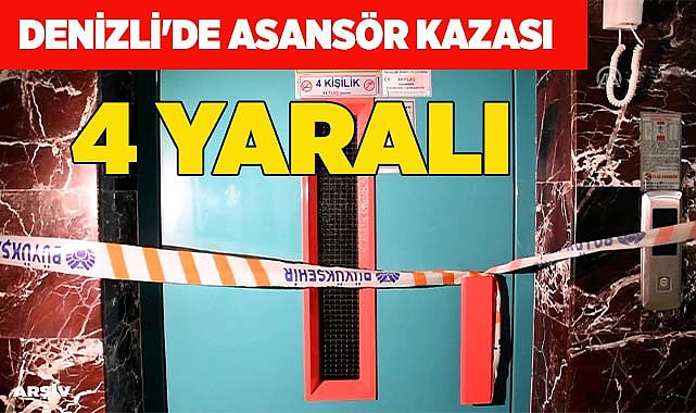 Denizli'de asansör kazası 4 yaralı