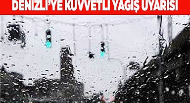 Denizli’ye kuvvetli yağış uyarısı